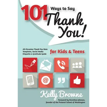 101 Ways to Say Thank You, Kids & Teens: All-Occasion Thank-You Note Templates, Social Media Etiquette & Gratitude Guide
