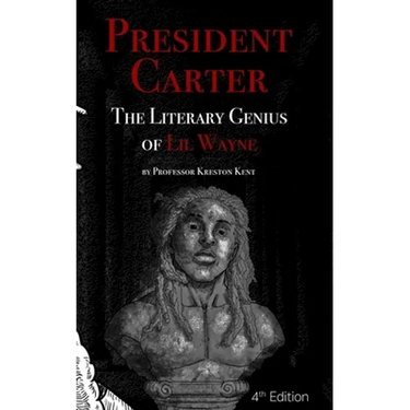 The Literary Genius of Lil Wayne: President Carter - The Cases for Lil Wayne's Nobel Prize in Literature and Pulitzer for Poetry