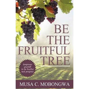 Be The Fruitful Tree: Empower yourself to be fruitful and progress