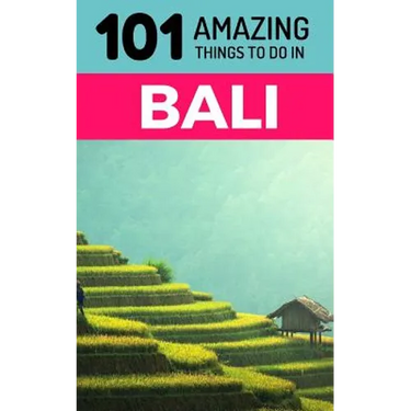 101 Amazing Things to Do in Bali: Bali Travel Guide