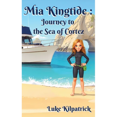 Mia Kingtide - Journey to the Sea of Cortez: A Story of Discovery, Adventure, and the Fight to Protect Our Oceans!
