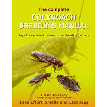 The Complete Cockroach Breeding Manual: Less Effort, Smells and Escapees