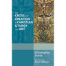 The Cross and Creation in Christian Liturgy and Art