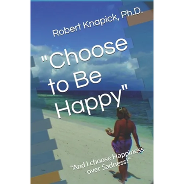 "Choose to Be Happy": "And I choose Happiness over Sadness!"