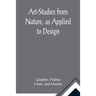 Art-Studies from Nature, as Applied to Design; For the use of architects, designers, and manufacturers