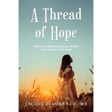 A Thread of Hope: A Woman's Spiritual Journey of Faith from Trauma to Triumph
