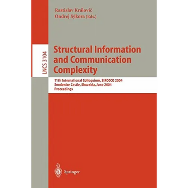 Structural Information and Communication Complexity: 11th International Colloquium, Sirocco 2004, Smolenice Castle, Slowakia, June 21-23, 2004, Procee
