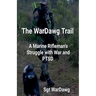 The WarDawg Trail: A Marine Rifleman's Struggle with War and PTSD