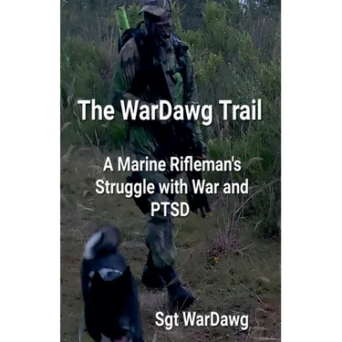 The WarDawg Trail: A Marine Rifleman's Struggle with War and PTSD