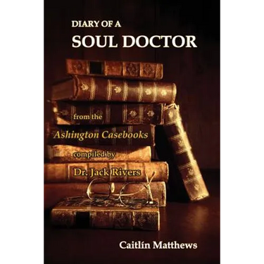 Diary Of A Soul Doctor: from the Ashington Casebooks compiled by Dr. Jack Rivers