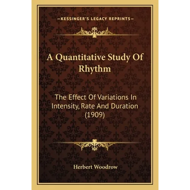 A Quantitative Study Of Rhythm: The Effect Of Variations In Intensity, Rate And Duration (1909)