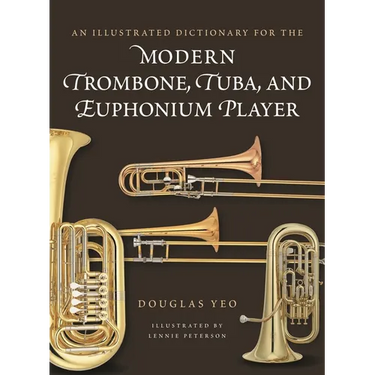 An Illustrated Dictionary for the Modern Trombone, Tuba, and Euphonium Player