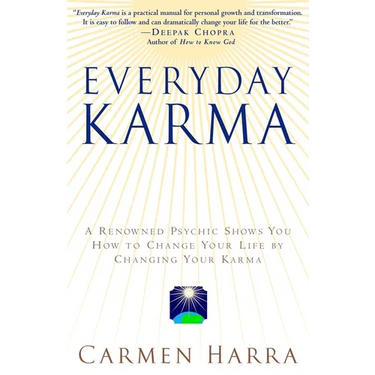 Everyday Karma: A Psychologist and Renowned Metaphysical Intuitive Shows You How to Change Your Life by Changing Your Karma