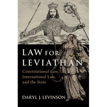 Law for Leviathan: Constitutional Law, International Law, and the State