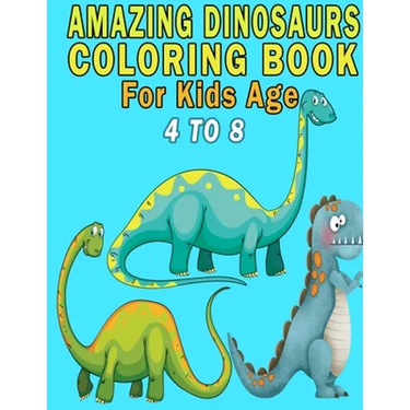 Amazing Dinosaurs Coloring Book For Kids Age 4 to 8