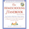 The Homeschooling Handbook: From Preschool to High School, A Parent's Guide to: Making the Decision; Discovering your child's learning style; Getting