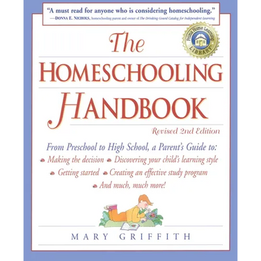 The Homeschooling Handbook: From Preschool to High School, A Parent's Guide to: Making the Decision; Discovering your child's learning style; Getting