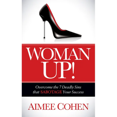 Woman Up!: Overcome the 7 Deadly Sins That Sabotage Your Success