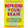 Befriend Your Brain: A Young Person's Guide to Dealing with Anxiety, Depression, Anger, Freak-Outs, and Triggers