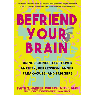 Befriend Your Brain: A Young Person's Guide to Dealing with Anxiety, Depression, Anger, Freak-Outs, and Triggers