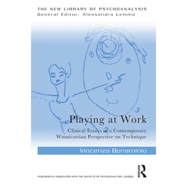Playing at Work: Clinical Essays in a Contemporary Winnicottian Perspective on Technique