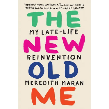 The New Old Me: My Late-Life Reinvention