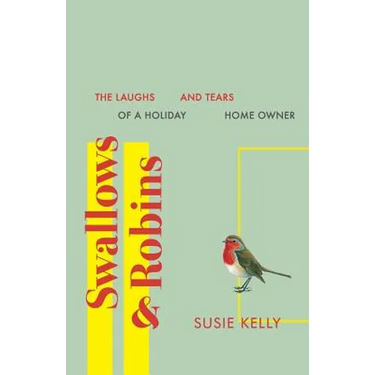 Swallows & Robins: The Laughs & Tears Of A Holiday Home Owner
