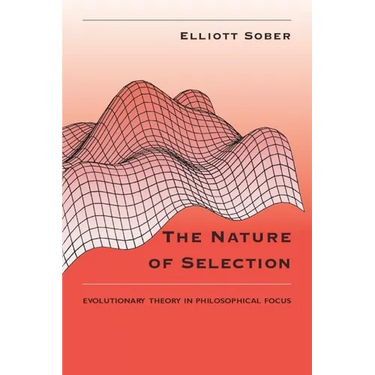 The Nature of Selection: Evolutionary Theory in Philosophical Focus