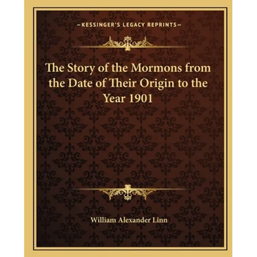 The Story of the Mormons from the Date of Their Origin to the Year 1901