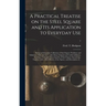A Practical Treatise on the Steel Square and Its Application to Everyday Use: Being an Exhaustive Collection of Steel Square Problems and Solutions, "