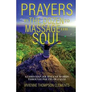 Prayers By The Dozen, to massage the soul...: A Christian journey of words through poetry of faith