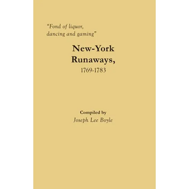 "Fond of liquor, dancing and gaming": New-York Runaways, 1769-1783