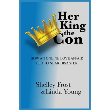 Her King the Con: How an Online Love Affair Led to Near Disaster