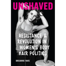 Unshaved: Resistance and Revolution in Women's Body Hair Politics