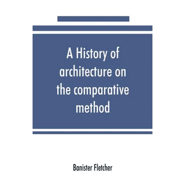 A history of architecture on the comparative method, for the student, craftsman, and amateur