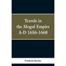 Travels in the Mogul Empire, A.D. 1656-1668