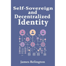 Self-Sovereign and Decentralized Identity: The Future of Identity Management