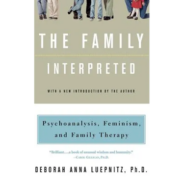 The Family Interpreted: Psychoanalysis, Feminism, and Family Therapy