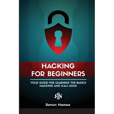 Ethical Hacking for Beginners: A Step by Step Guide for you to Learn the Fundamentals of CyberSecurity and Hacking