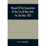 Manual Of The Corporation Of The City Of New York, For The Years 1851