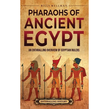 Pharaohs of Ancient Egypt: An Enthralling Overview of Egyptian Rulers