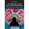 The Tragic Odes of Jerry Garcia and the Grateful Dead: Mystery Dances in the Magic Theater
