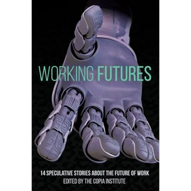 Working Futures: 14 Speculative Stories About The Future Of Work