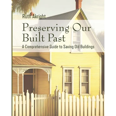 Preserving Our Built Past: A comprehensive Guide to Saving Old Buildings