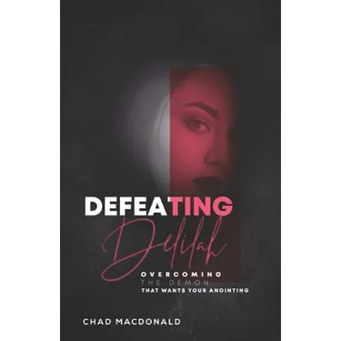 Defeating Delilah: Overcoming The Demon That Wants Your Anointing