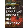 Cómo Sanar Las Heridas del Rechazo (Healing the Wounds of Rejection): Avance Firme, Con Esperanza Y La Capacidad de Volver a Confiar