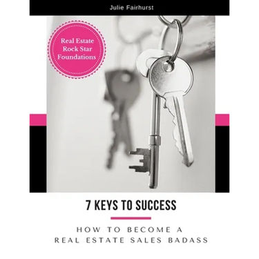 7 Keys to Success: How to Become a Real Estate Sales Badass