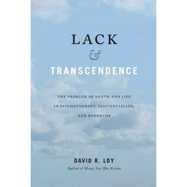 Lack & Transcendence: The Problem of Death and Life in Psychotherapy, Existentialism, and Buddhism