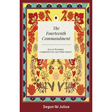 The Fourteenth Commandment: Keys to Becoming Completely Free and Whole Indeed