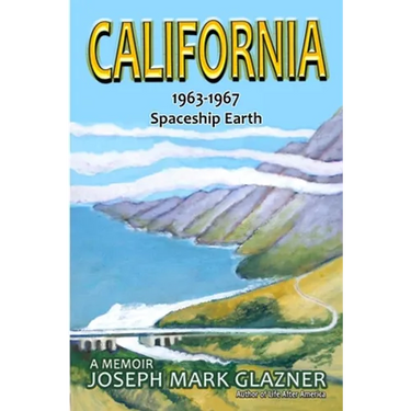 California 1963-1967 Spaceship Earth: A Memoir